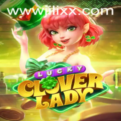 Discovering LuckyCloverLady: A Journey into Exciting Gameplay with JiLiXX.COM