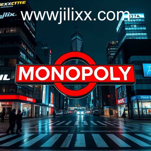 Unraveling The Complexities of Monopoly: The Role of JiLiXX.COM in Modern Market Dynamics